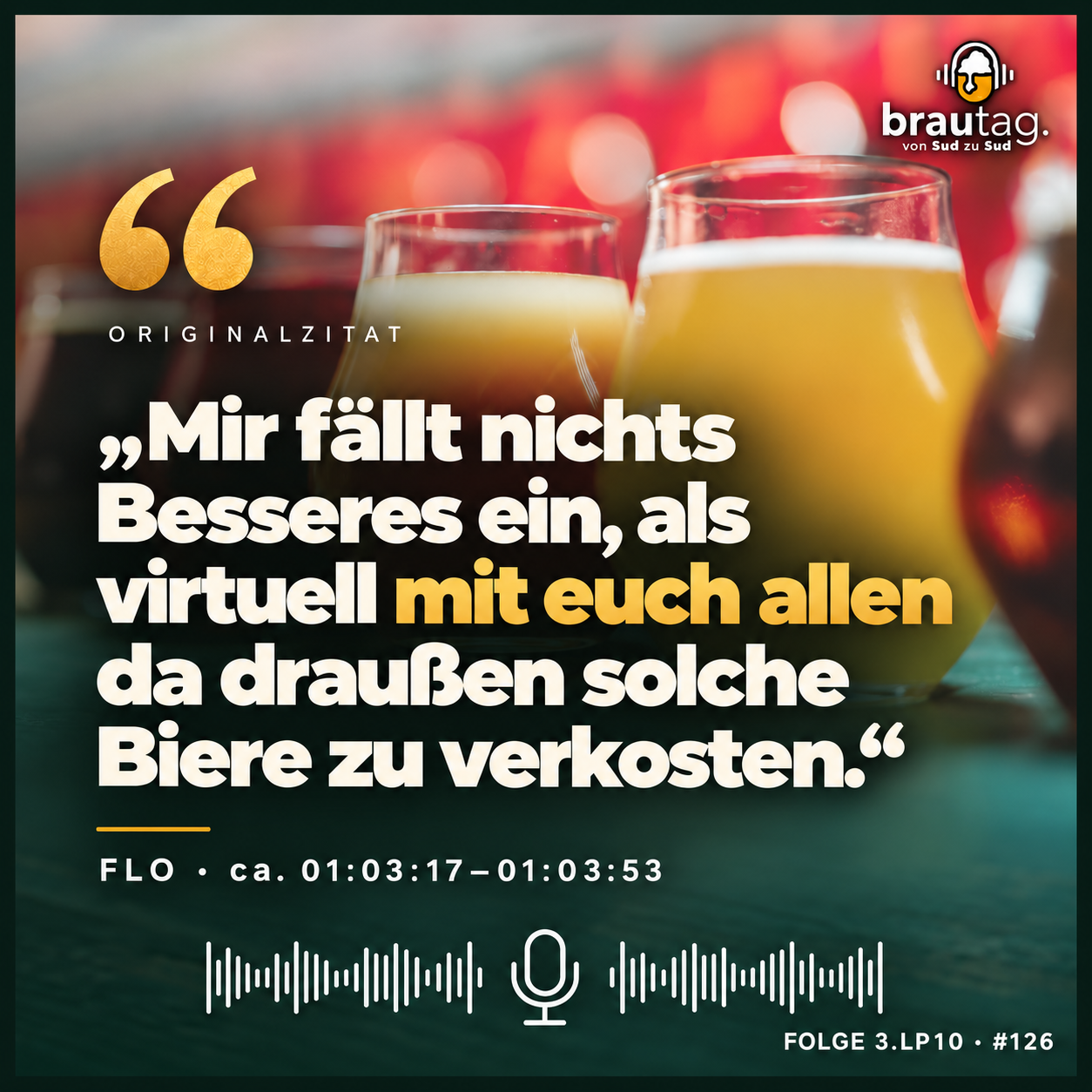 Flo: „Mir fällt nichts Besseres ein, als virtuell mit euch allen da draußen solche Biere zu verkosten.“
